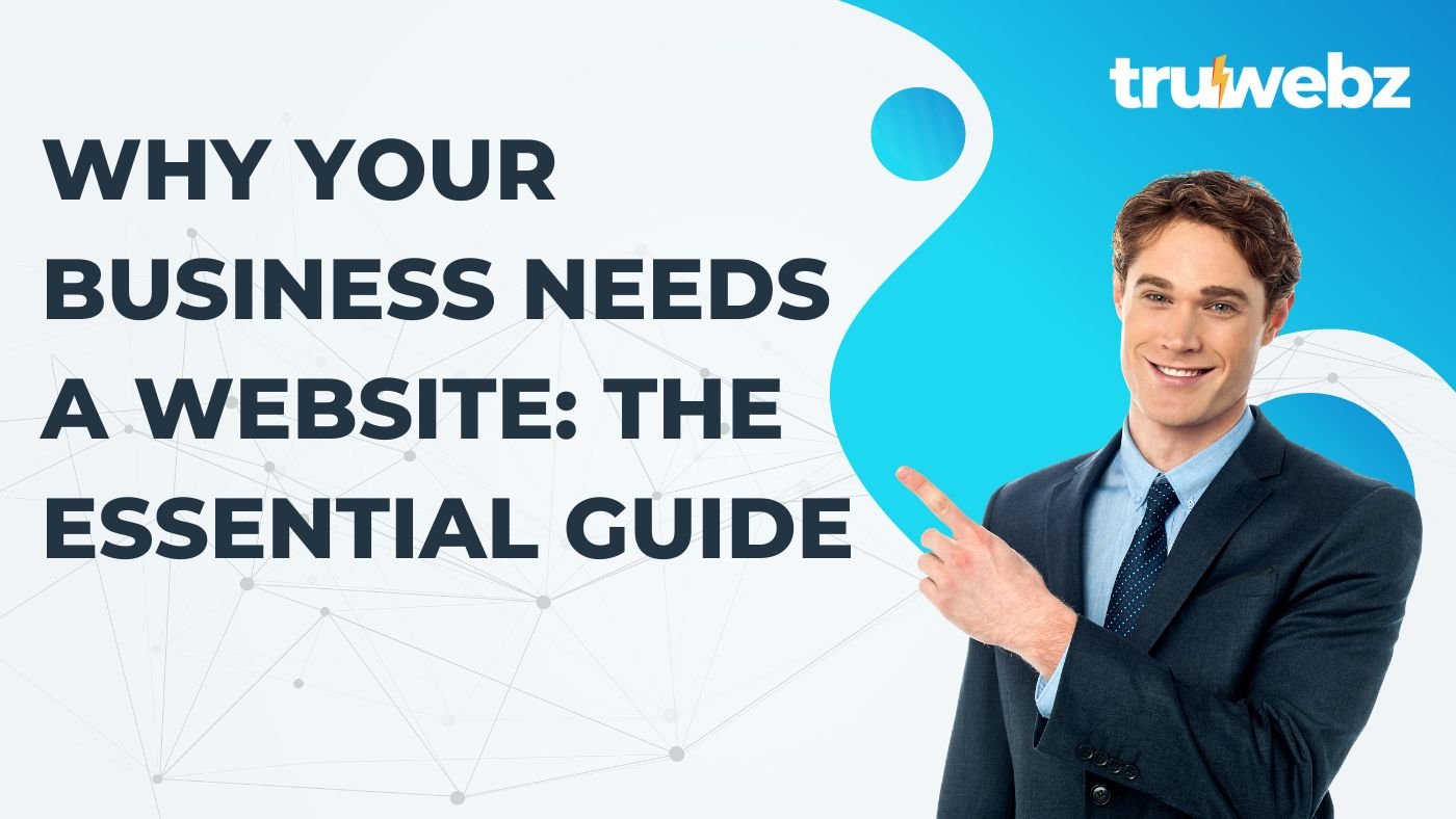 Why Your Business Needs a Website: The Essential Guide